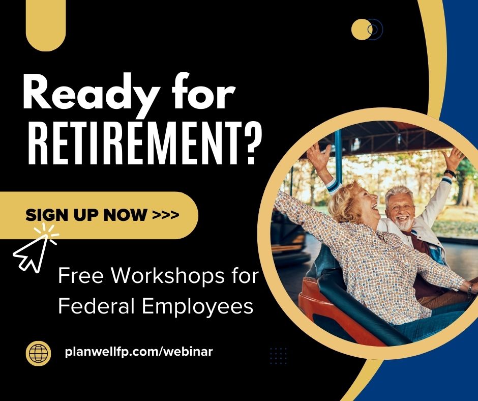 Ready for Retirement? Click here to view upcoming FERS and TSP Webinars for Federal Retirement
