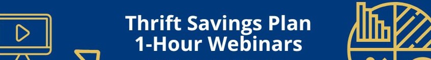TSP Webinar Ad - Click to view Thrift Savings Plan webinar calendar