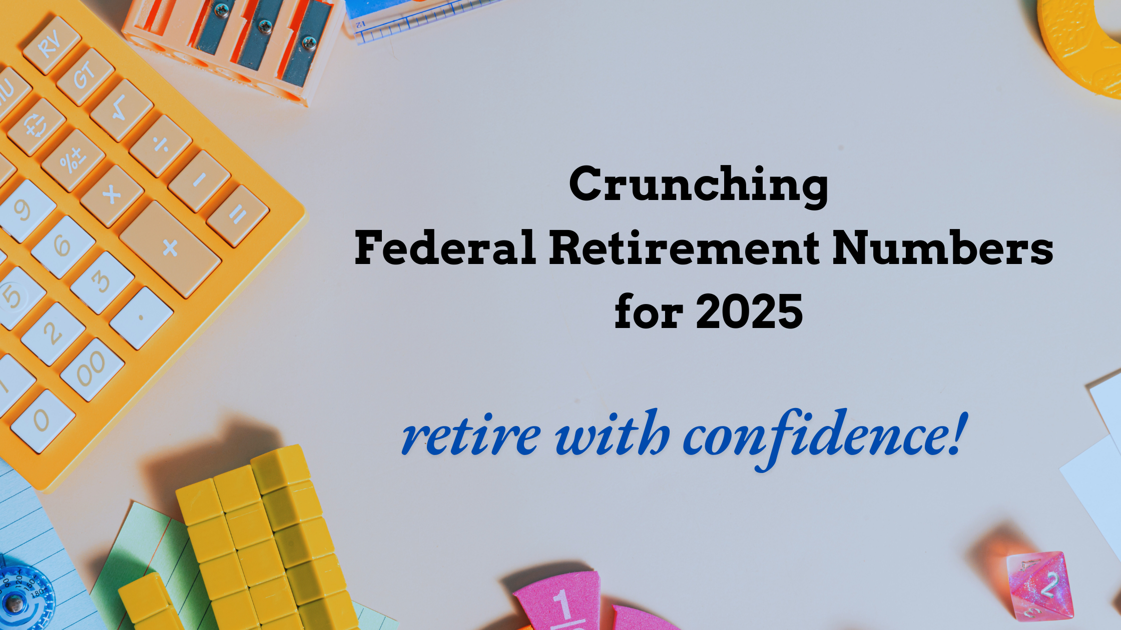 Crunch Your Federal Retirement Numbers with Confidence in 2025