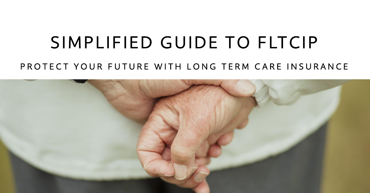 Federal Long Term Care Insurance Program (FLTCIP) – A Simplified Guide