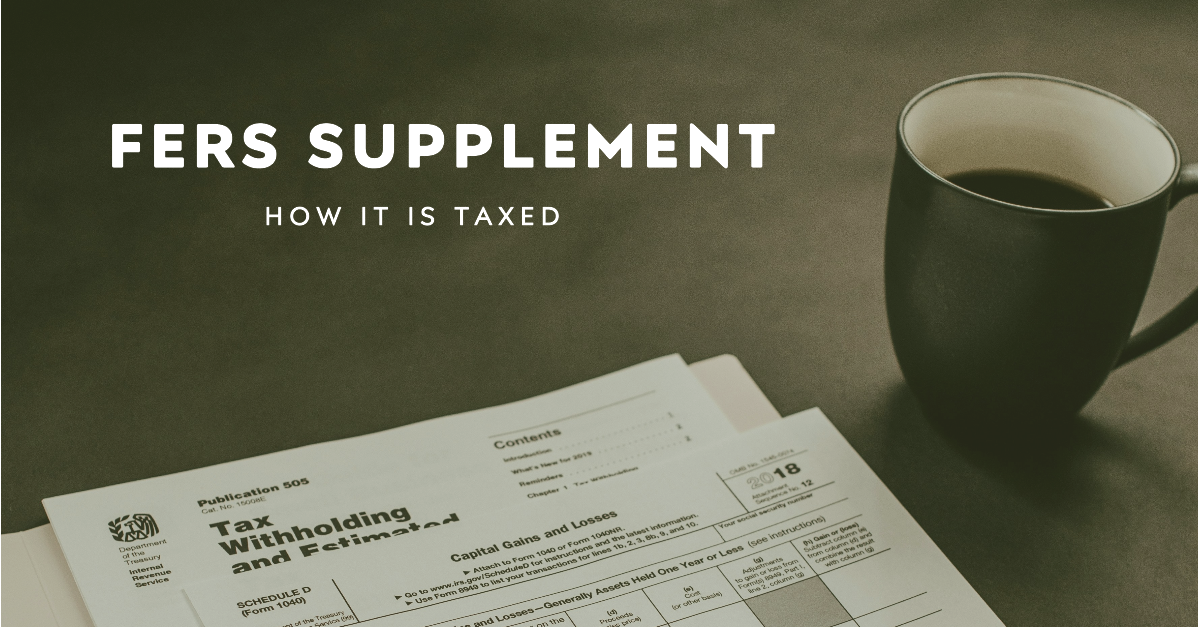 Federal Retirement Planning: How the FERS Supplement is Taxed