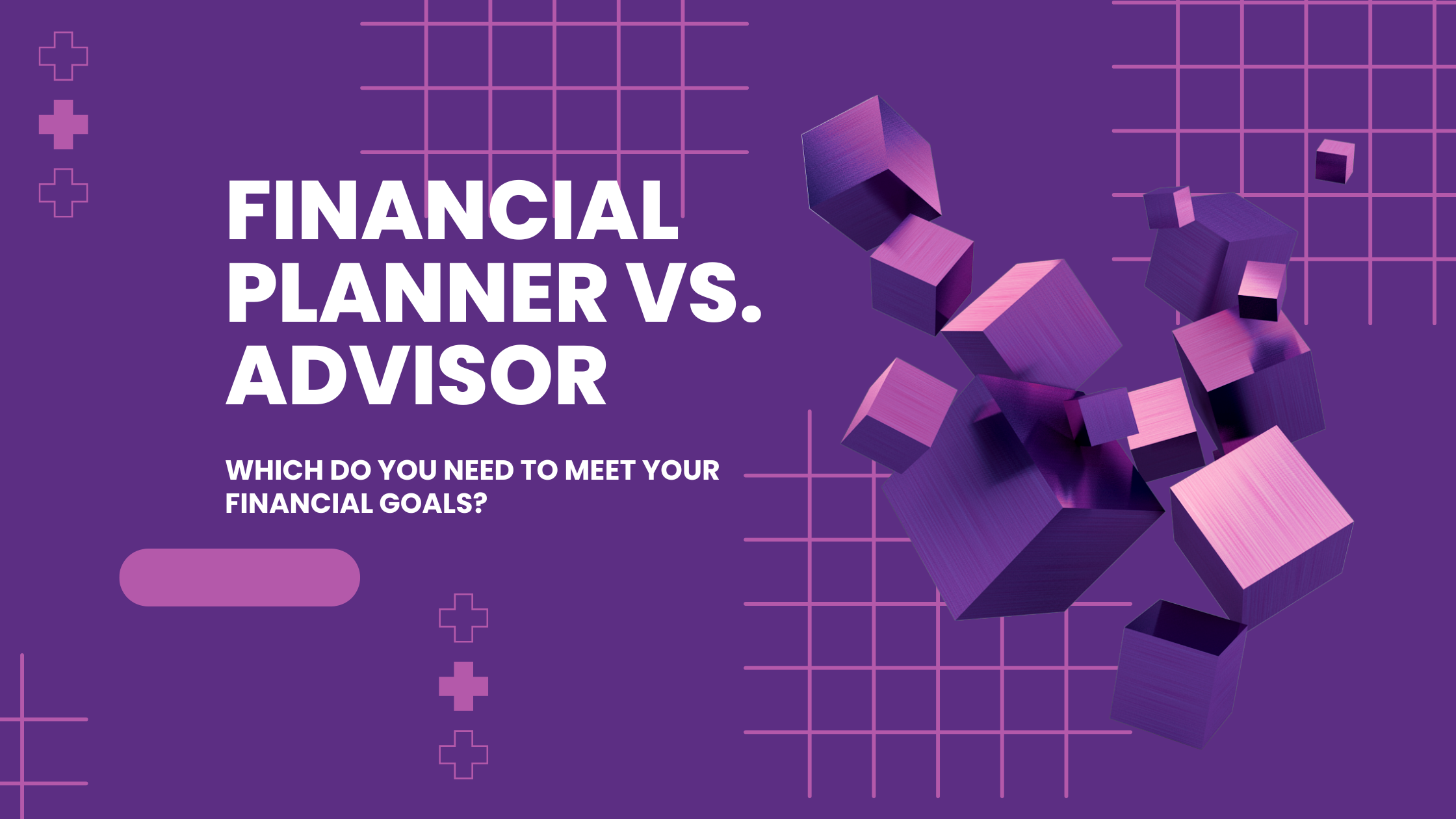 Financial Advisor or Financial Planner: What’s the Difference?