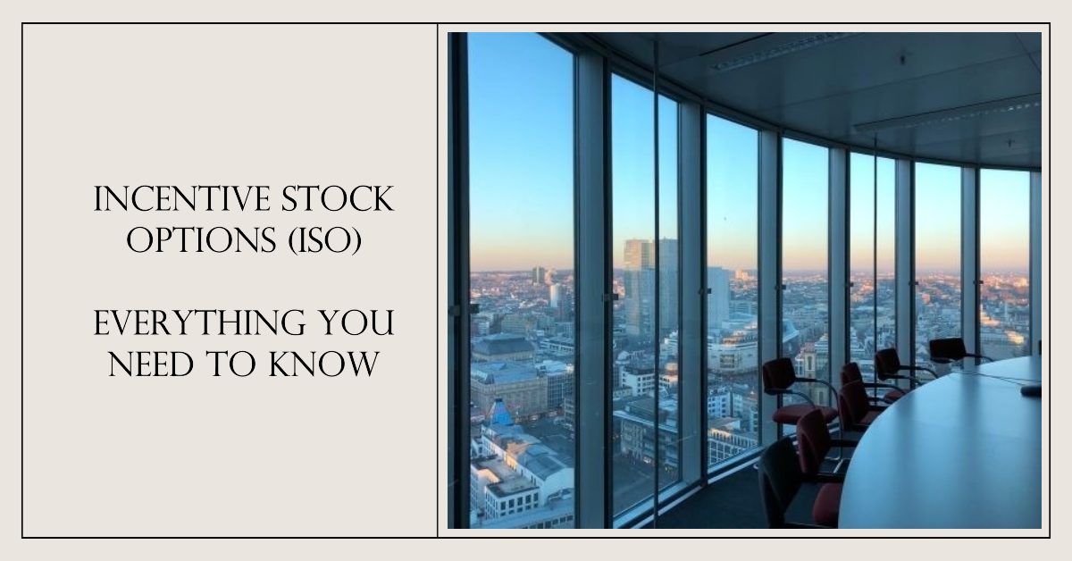 Incentive Stock Options (ISO) – Everything You Need to Know