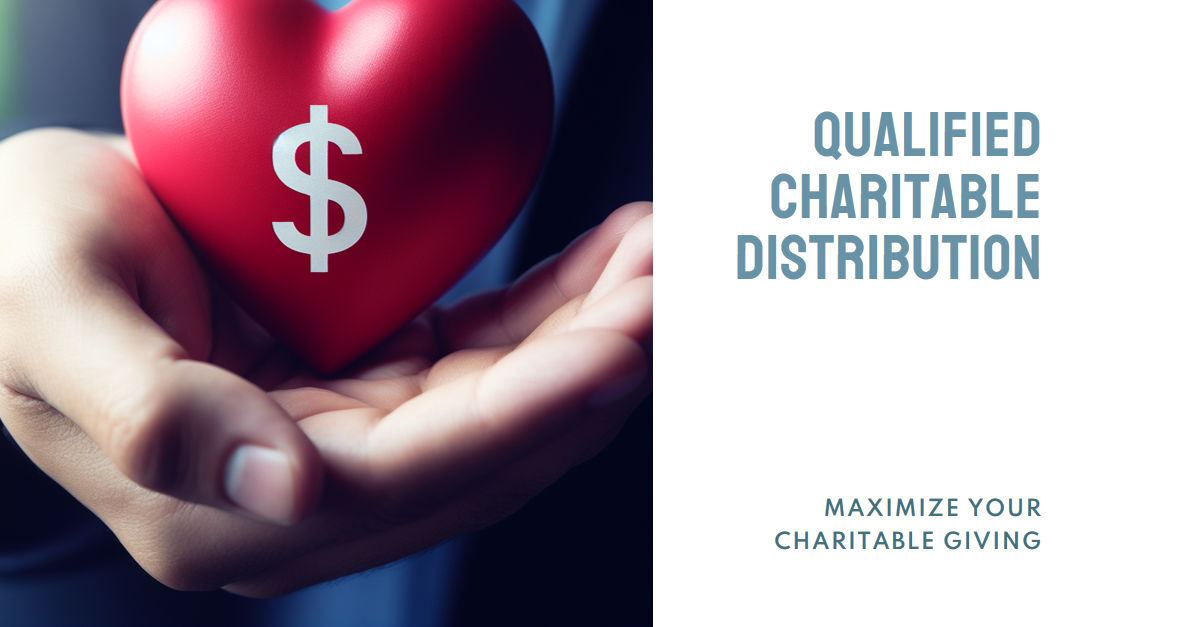 Maximizing Tax Benefits: Qualified Charitable Distributions (QCD) from IRA to Charity