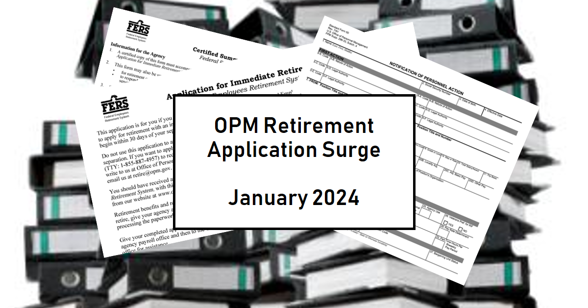 OPM Retirement Application Surge – Federal Retirement Backlog Update – January 2024