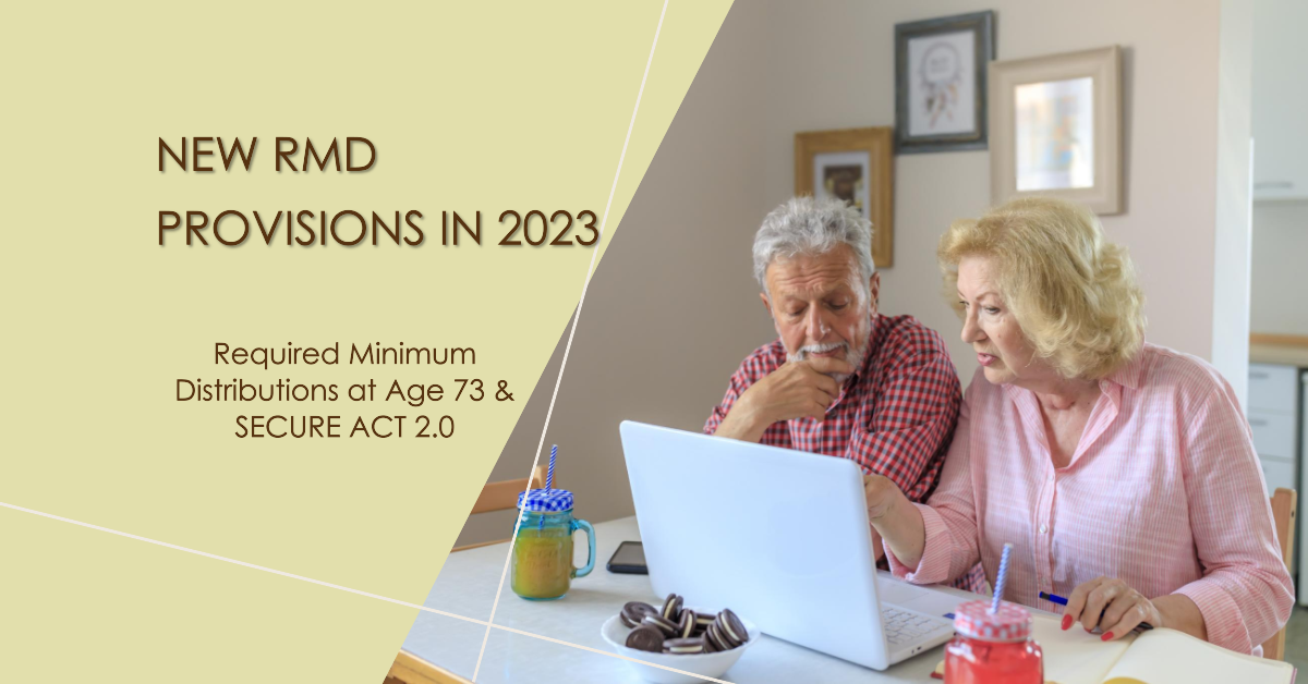 New RMD Provisions in 2023: Required Minimum Distribution at Age 73 and SECURE Act 2.0