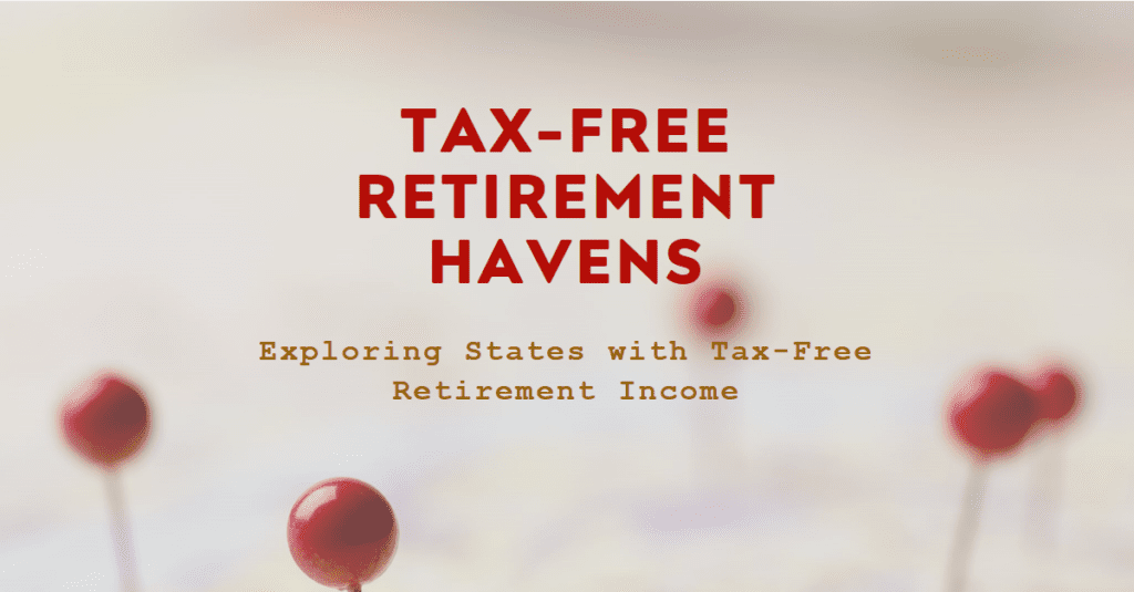 Retirement Tax Havens: Exploring States with Tax-Free Retirement Income