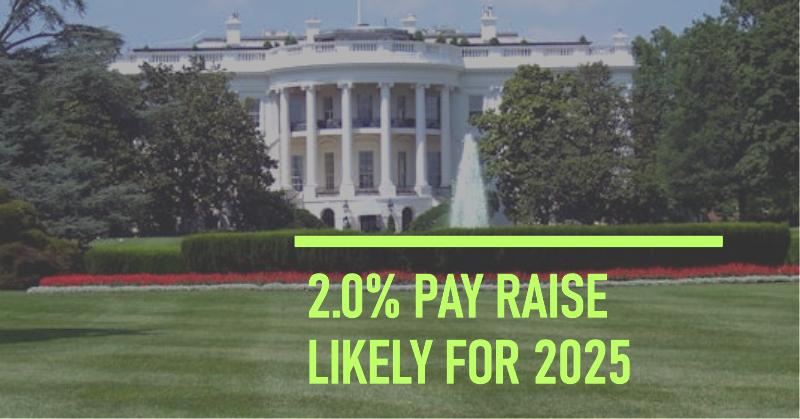 White House Likely Sticking with 2.0% Pay Raise for 2025 - 2025 Federal Pay Raise information