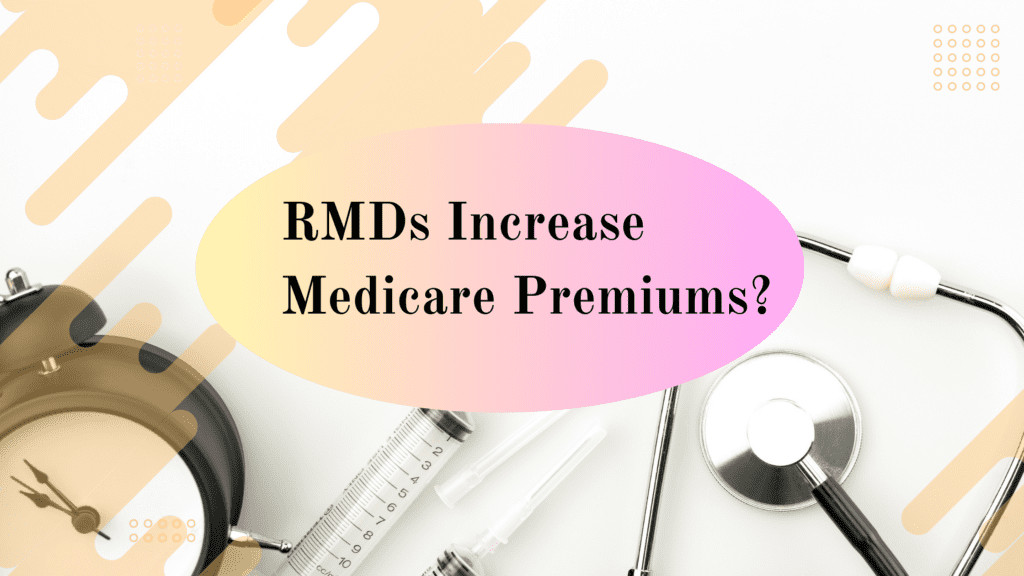 RMDs Increase Medicare Premiums